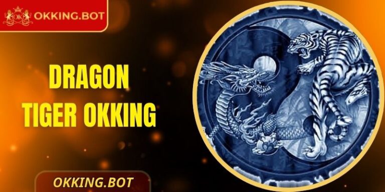 Trải Nghiệm Dragon Tiger OKKING Đỉnh Cao Tại Sảnh Game