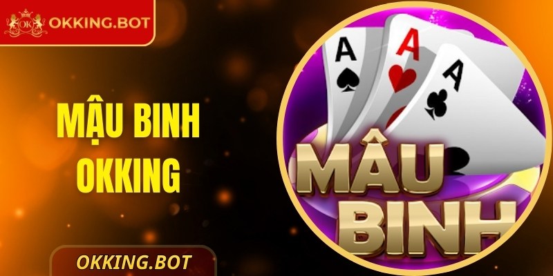 Mậu Binh OKKING – Hướng Dẫn Chơi Cho Người Mới Từ A → Z 2 Mậu Binh OKKING – Hướng Dẫn Chơi Cho Người Mới Từ A → Z