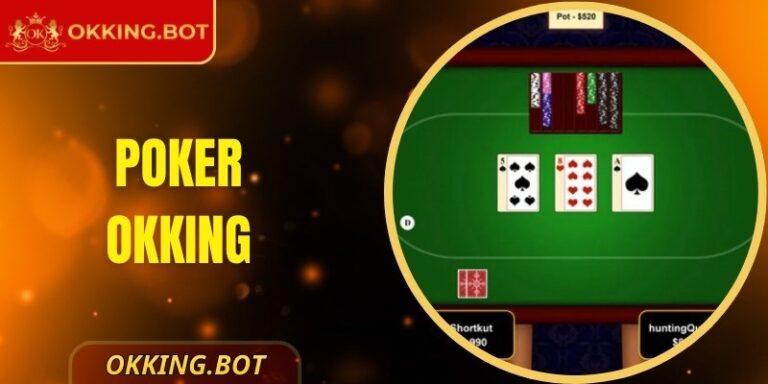 Poker OKKING - Trải Nghiệm Cá Cược Logic Và Kỹ Năng