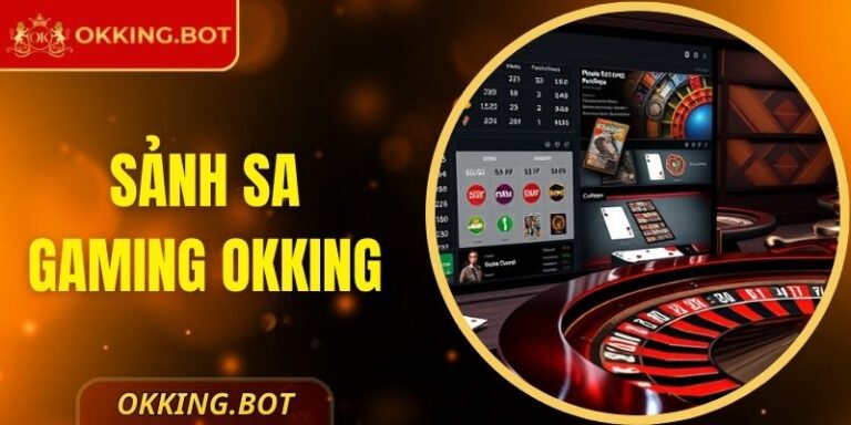 Sảnh SA Gaming OKKING – Sân Chơi Live Casino Quốc Tế