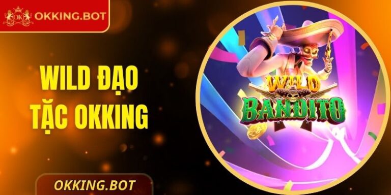 Wild Đạo Tặc OKKING - Cuộc Săn Kho Báu Đầy Nghẹt Thở