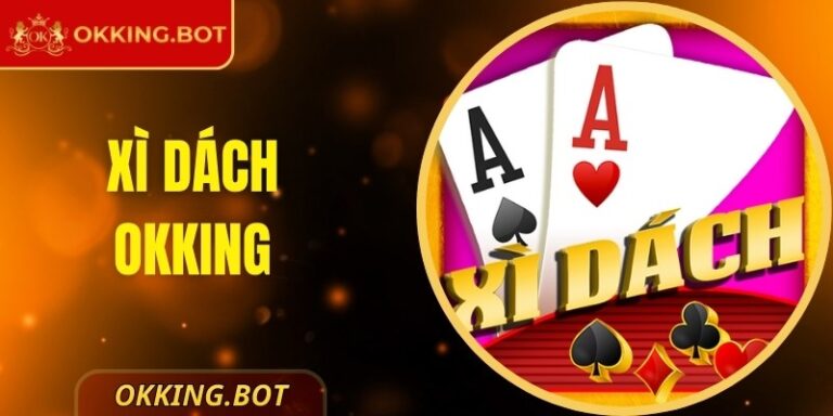 Xì Dách OKKING – Siêu Phẩm Game Bài Không Thể Bỏ Lỡ 3 Xì Dách OKKING – Siêu Phẩm Game Bài Không Thể Bỏ Lỡ
