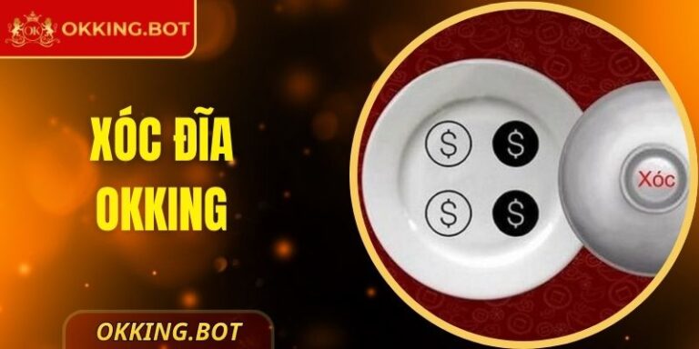 Xóc Đĩa OKKING - Tựa Game Giải Trí Đổi Thưởng Đẳng Cấp